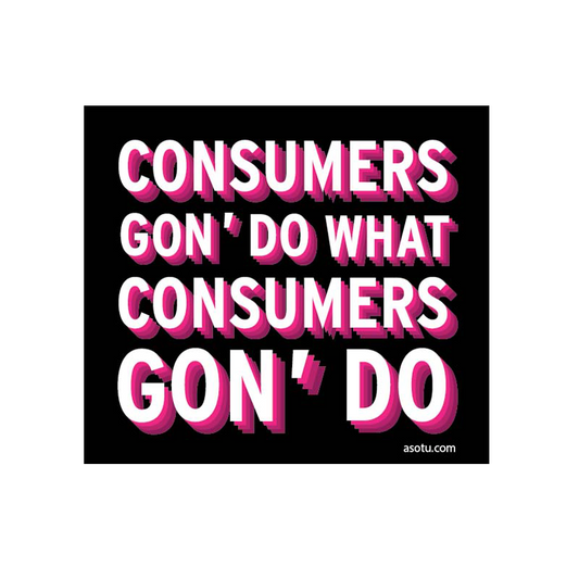 Consumers Gon' Do Sticker